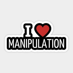 i love manipulation Sticker